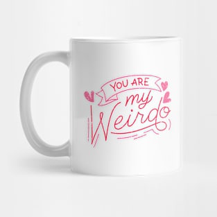 you are my weirdo Mug